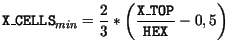 $\displaystyle \mathtt{X\_CELLS}_{min} = \frac{2}{3}*\biggl(\frac{\mathtt{X\_TOP}}{\mathtt{HEX}} - 0,5\biggr)$