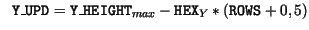 $\displaystyle \ \ \mathtt{Y\_UPD} = \mathtt{Y\_HEIGHT}_{max} - \mathtt{HEX}_Y * (\mathtt{ROWS} + 0,5)$